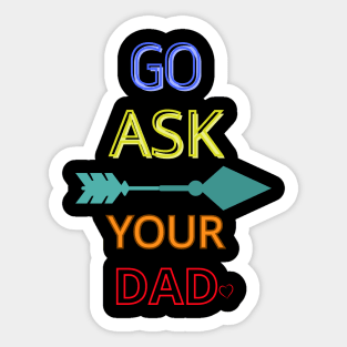 Go Ask Your Dad Sticker